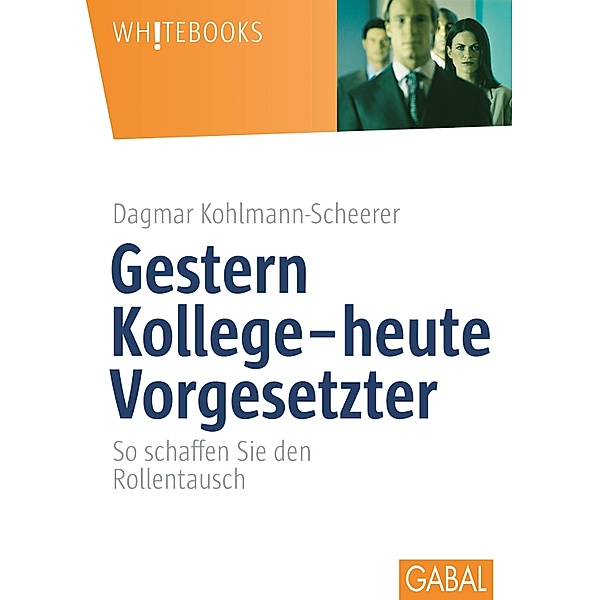 Gestern Kollege - heute Vorgesetzter / Whitebooks, Dagmar Kohlmann-Scheerer