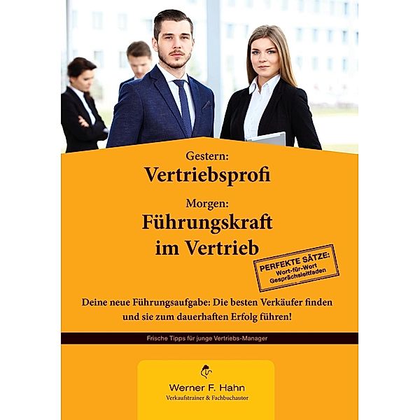 Gestern: Vertriebsprofi - Morgen: Führungskraft im Vertrieb, Werner F. Hahn