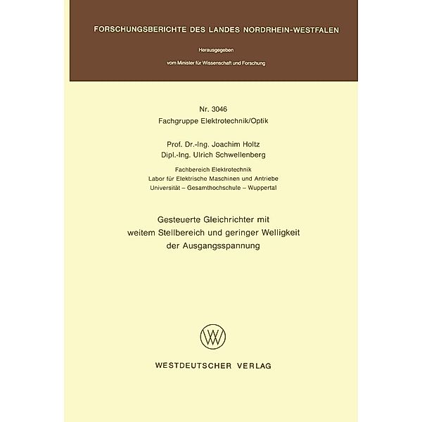 Gesteuerte Gleichrichter mit weitem Stellbereich und geringer Welligkeit der Ausgangsspannung / Forschungsberichte des Landes Nordrhein-Westfalen Bd.3046, Joachim Holtz