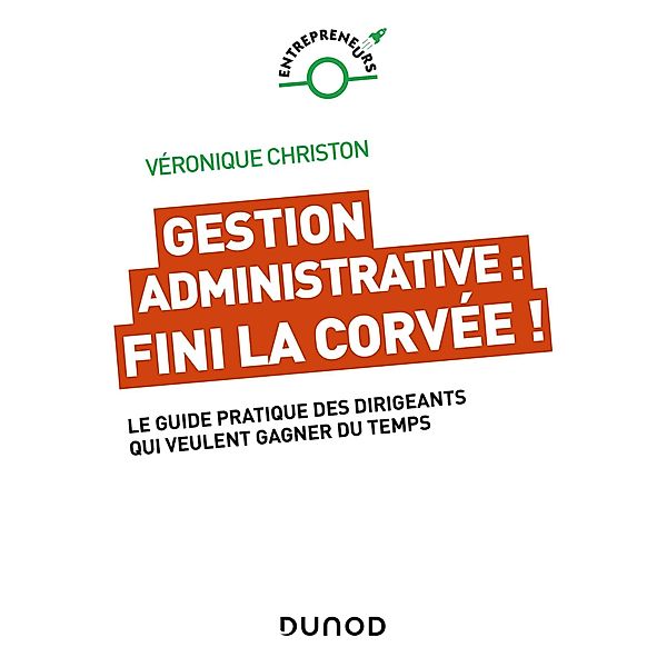 Gestion administrative : fini la corvée ! / Entrepreneurs, Véronique Christon