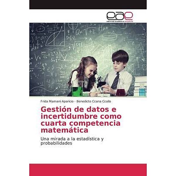 Gestión de datos e incertidumbre como cuarta competencia matemática, Frida Mamani Aparicio, Benedicto Ccana Ccallo