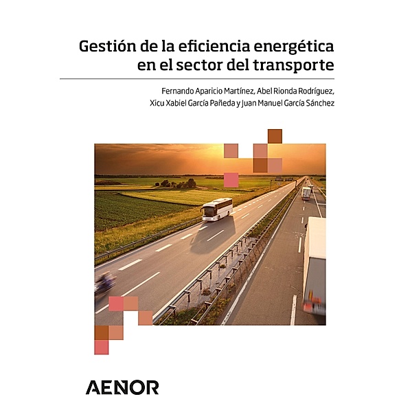 Gestión de la eficiencia energética en el sector del transporte, Fernando Aparicio Martínez, Abel Rionda Rodríguez, Xicu Xabiel García Pañeda, Juan Manuel García Sánchez