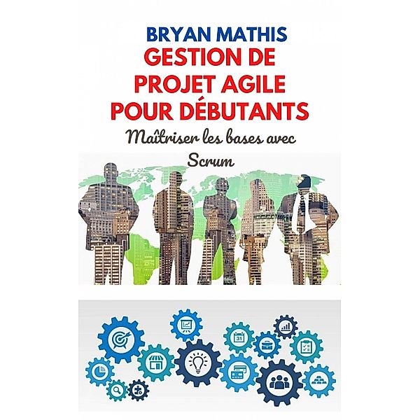 Gestion de projet Agile pour débutants, Bryan Mathis