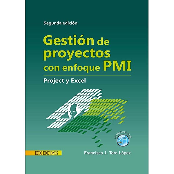 Gestión de proyectos con enfoque PMI al usar Project y Excel - 2da edición, Francisco Toro López