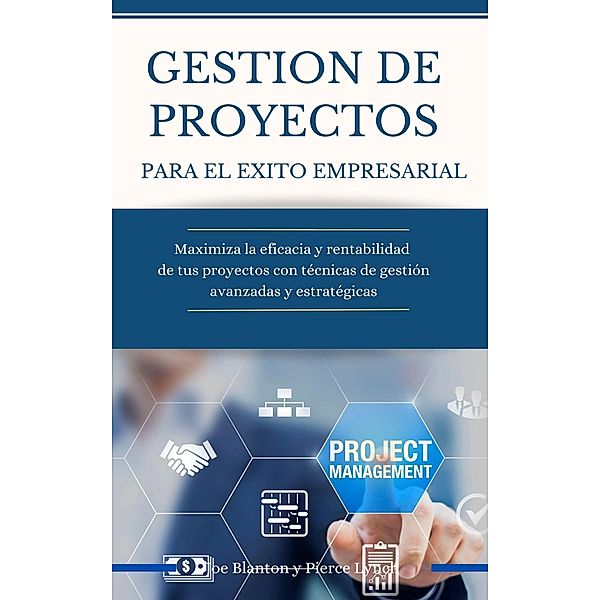 Gestion de Proyectos para el exito empresarial (Economia y Negocios) / Economia y Negocios, Pierce Lynch, Joe Blanton