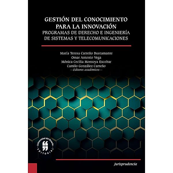 Gestión del conocimiento para la innovación / Jurisprudencia, María Teresa Carreño Bustamante, Néstor Jaime Castaño, Alonso Pérez Soltero, Omar Antonio Vega, Mónica Cecilia Montoya Escobar, Camilo González Carreño, Margarita Maria Gaviria, Ana Correa, Sandra Lucia Serna, Eliana Gallego, Jose Ricardo Alvarez