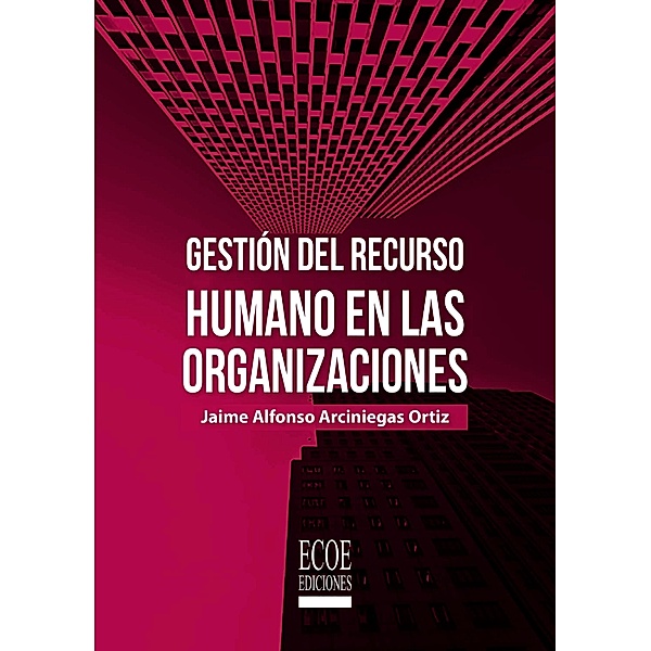 Gestión del recurso humano en las organizaciones, Jaime Alonso Arciniegas Ortiz