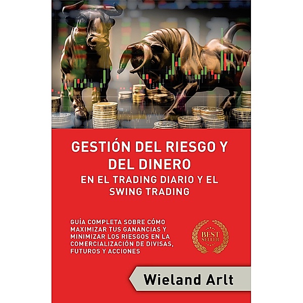 Gestión Del Riesgo Y Del Dianero Para El Trading Diario Y El Swing Trading, Wieland Arlt