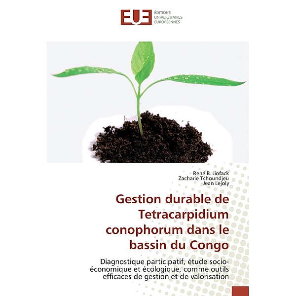 Gestion durable de Tetracarpidium conophorum dans le bassin du Congo, René B. JIOFACK, Zacharie Tchoundjeu, Jean Lejoly