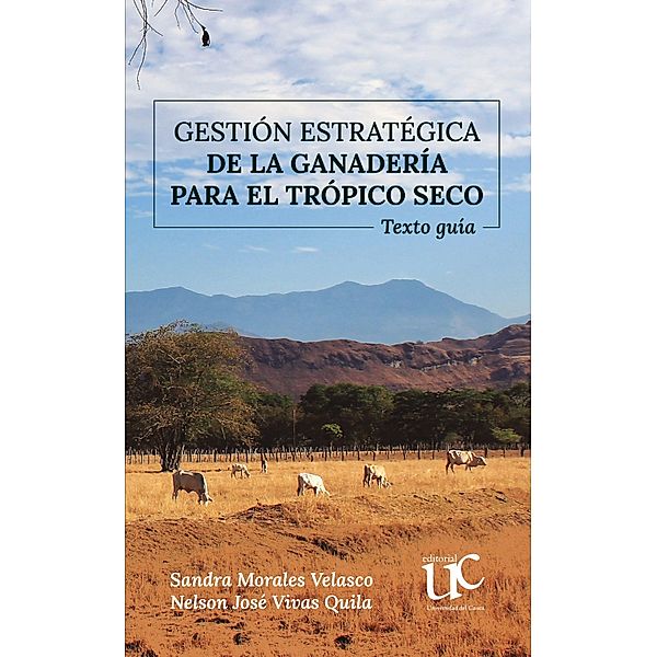 Gestión estratégica de la ganadería para el trópico seco, Sandra Morales Velasco, Nelson José Vivas Quila