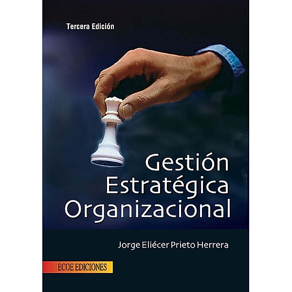 Gestión estratégica organizacional - 3ra edición, Jorge Eliécer Prieto Herrera