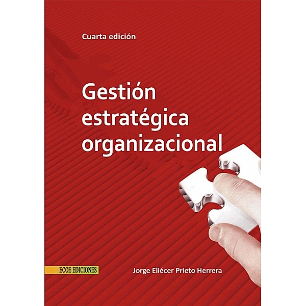 Gestión estratégica organizacional - 4ta edición, Jorge Eliécer Prieto Herrera