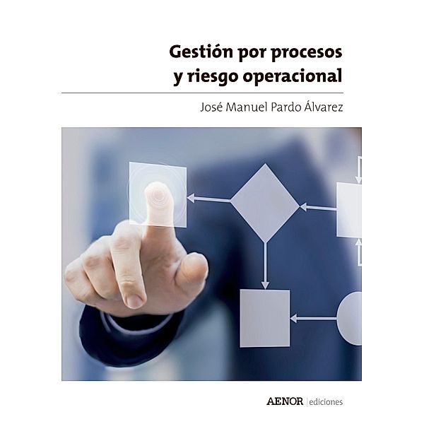Gestión por procesos y riesgo operacional, José Manuel Pardo Álvarez