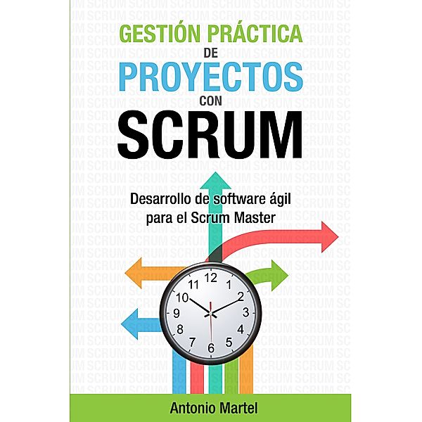 Gestión Práctica de Proyectos con Scrum, Antonio Martel