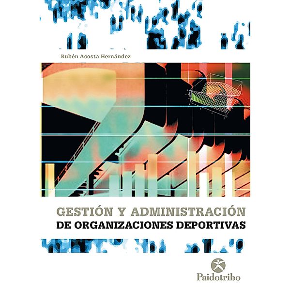 Gestión y administración de organizaciones deportivas / Gestión y Administración Deportiva, Rubén Acosta Hernández