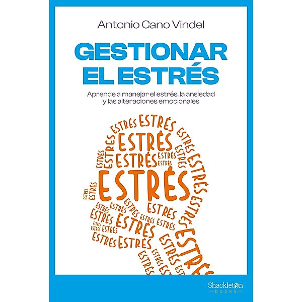 Gestionar el estrés / Psicología y neurociencia, Antonio Cano Vindel
