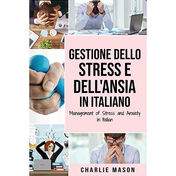 Gestione dello Stress e dell'Ansia In italiano/ Management of Stress and Anxiety In Italian, Charlie Mason