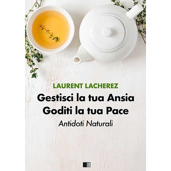 Gestisci la tua Ansia Goditi la tua Pace : Antidoti naturali / FV Editions, Laurent Lacherez