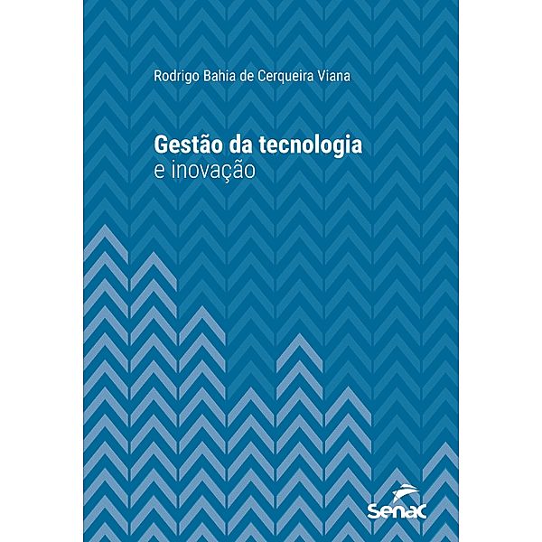 Gestão da tecnologia e inovação / Série Universitária, Rodrigo Bahia de Cerqueira Viana