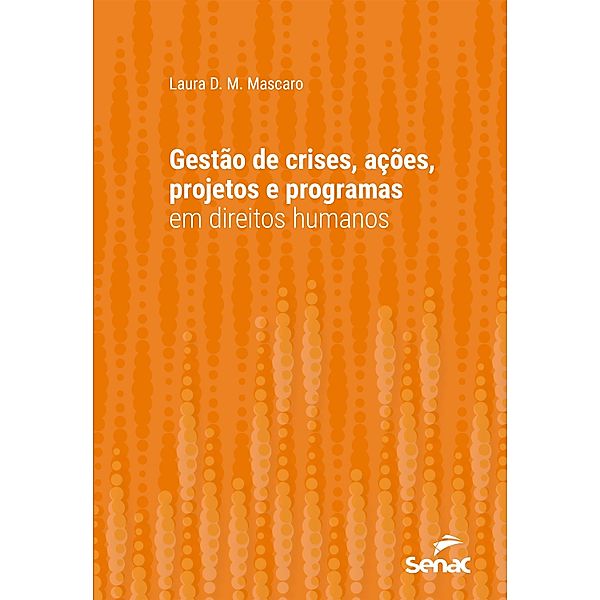 Gestão de crises, ações, projetos e programas em direitos humanos / Série Universitária, Laura D. M. Mascaro