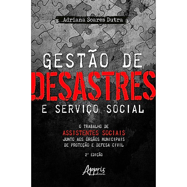 Gestão de Desastres e Serviço Social: o Trabalho de Assistentes Sociais Junto aos Órgãos Municipais de Proteção e Defesa Civil, Adriana Soares Dutra