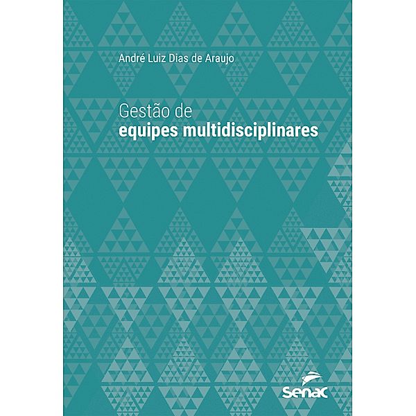 Gestão de equipes multidisciplinares / Série Universitária, André Luiz Dias de Araujo