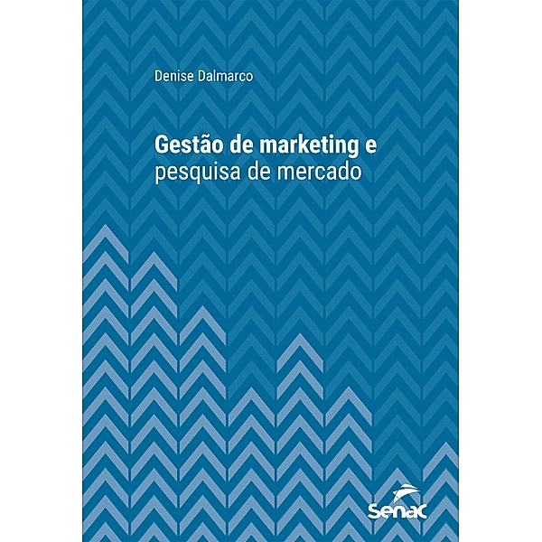 Gestão de marketing e pesquisa de mercado / Série Universitária, Denise Dalmarco