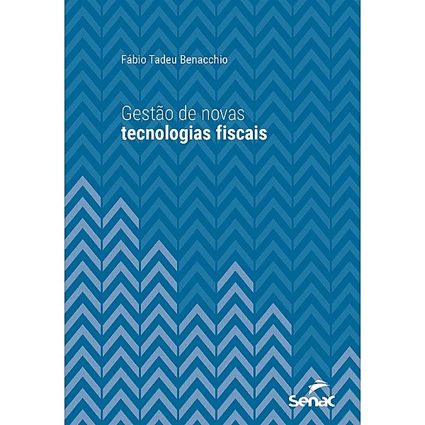 Gestão de novas tecnologias fiscais / Série Universitária, Fabio Tadeu Benacchio