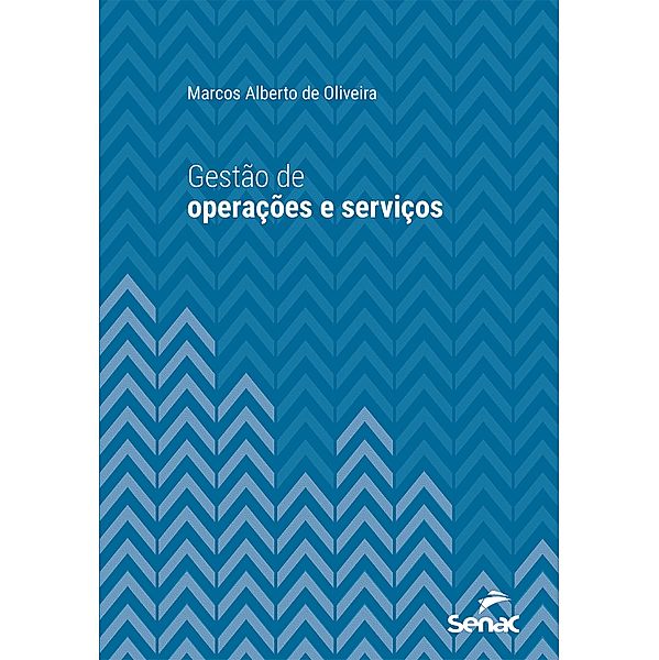 Gestão de operações e serviços / Série Universitária, Marcos Alberto de Oliveira