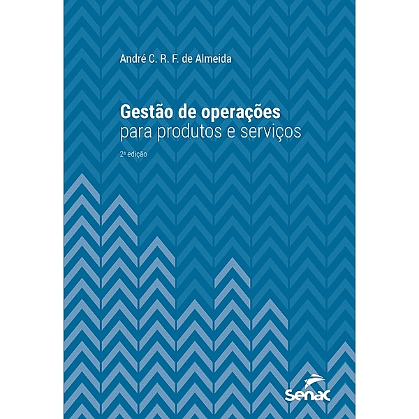 Gestão de operações para produtos e serviços / Série Universitária, André C. R. F. de Almeida