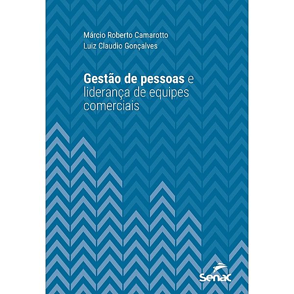 Gestão de pessoas e liderança de equipes comerciais / Série Universitária, Márcio R. Camarotto, Luiz Claudio Gonçalves