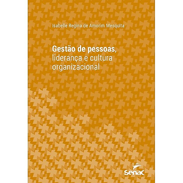 Gestão de pessoas, liderança e cultura organizacional / Série Universitária, Isabelle Regina Amorim de Mesquita