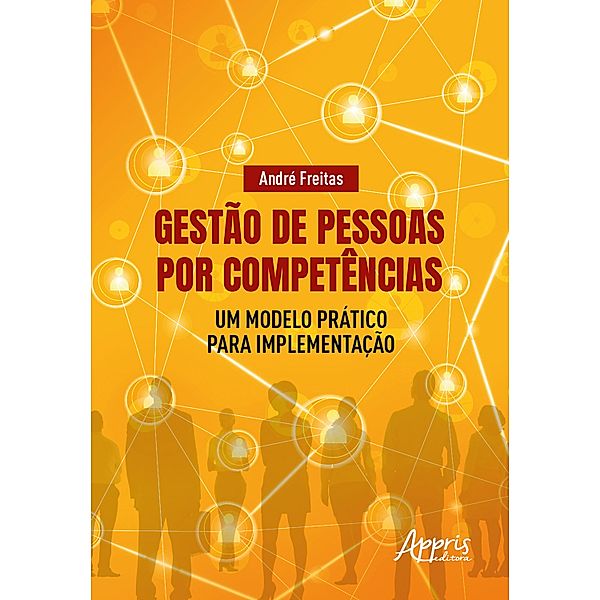 Gestão de Pessoas por Competências: Um Modelo Prático para Implementação, André Freitas