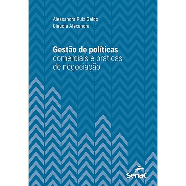 Gestão de políticas comerciais e práticas de negociação / Série Universitária, Alessandra Ruiz Galdo, Claudia Alexandra