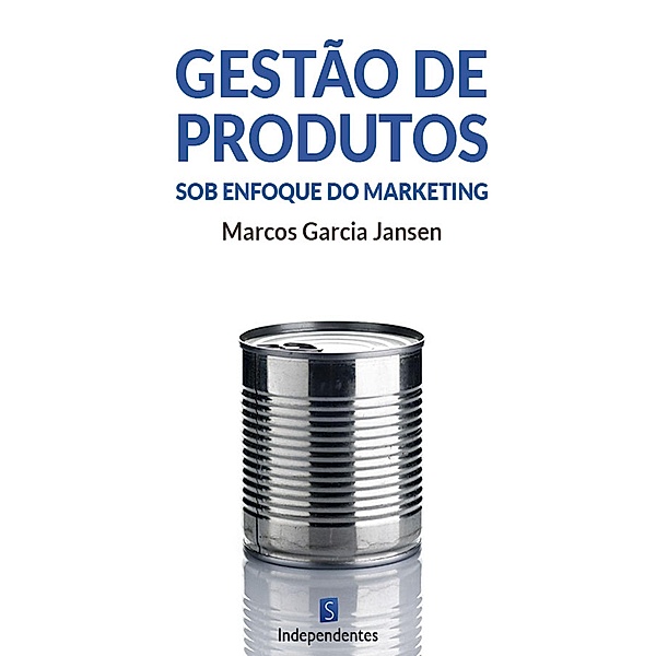 Gestão De Produtos Sob O Enfoque Do Marketing, Marcos Garcia Jansen