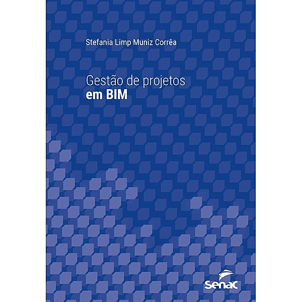 Gestão de projetos em BIM / Série Universitária, Stefania Limp Muniz Corrêa