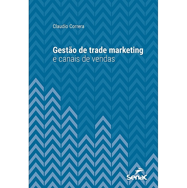 Gestão de trade marketing e canais de vendas / Série Universitária, Claudio Correra