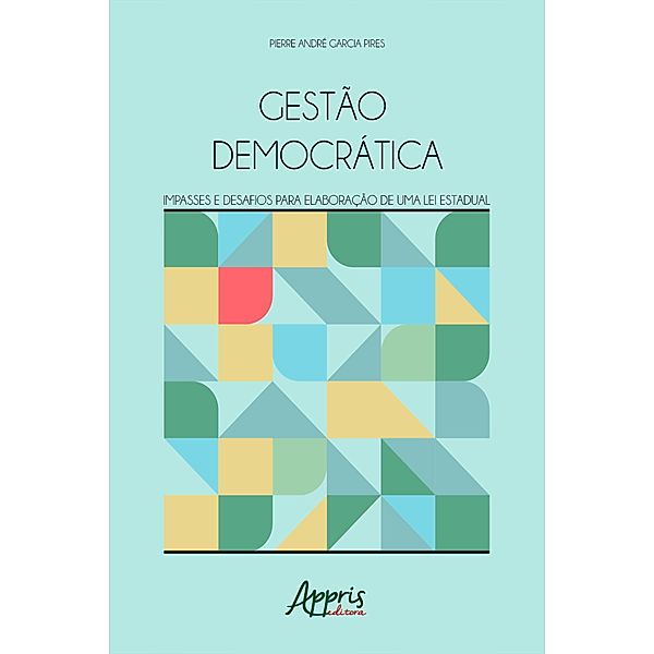 Gestão Democrática: Impasses e Desafios para Elaboração de uma Lei Estadual, Pierre André Garcia Pires