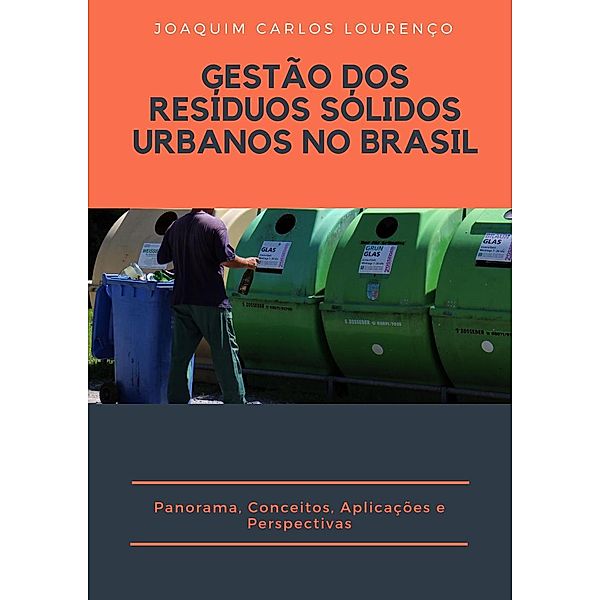 Gestão dos resíduos sólidos urbanos no Brasil: panorama, conceitos, aplicações e perspectivas, Joaquim Carlos Lourenço