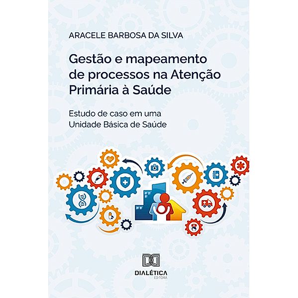 Gestão e mapeamento de processos na Atenção Primária à Saúde, Aracele Barbosa da Silva