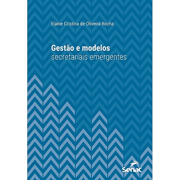 Gestão e modelos secretariais emergentes / Série Universitária, Elaine Cristina de Oliveira Rocha