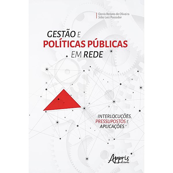 Gestão e Políticas Públicas em Rede: Interlocuções, Pressupostos e Aplicações, Denis Renato de Oliveira, João Luiz Passador