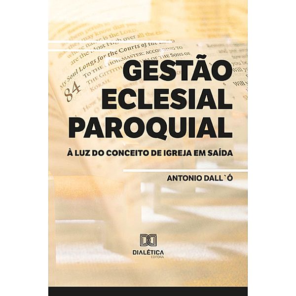 Gestão Eclesial Paroquial à Luz do Conceito de Igreja em Saída, Antonio Dall`Ó
