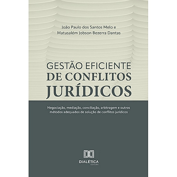 Gestão eficiente de conflitos jurídicos, João Paulo dos Santos Melo, Matusalém Jobson Bezerra Dantas