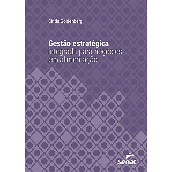Gestão estratégica integrada para negócios em alimentação / Série Universitária, Cintia Goldenberg