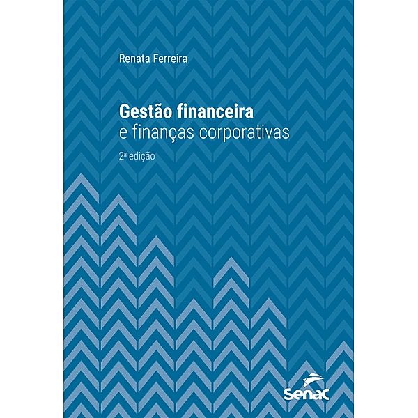 Gestão financeira e finanças corporativas / Série Universitária, Renata Ferreira