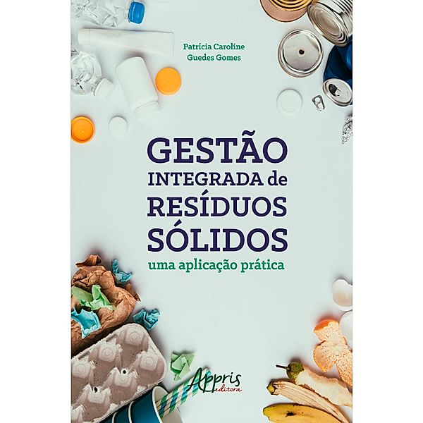Gestão Integrada de Resíduos Sólidos: Uma Aplicação Prática, Patrícia Caroline Guedes Gomes