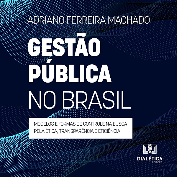 Gestão pública no Brasil, Adriano Ferreira Machado