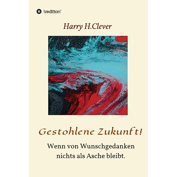 Gestohlene Zukunft / Als Erinnerung noch Realität war  Bd.4, Harry H. Clever