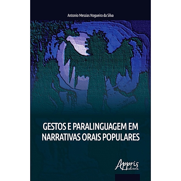 Gestos e Paralinguagem em Narrativas Orais Populares, Antonio Messias Nogueira da Silva